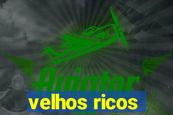 velhos ricos